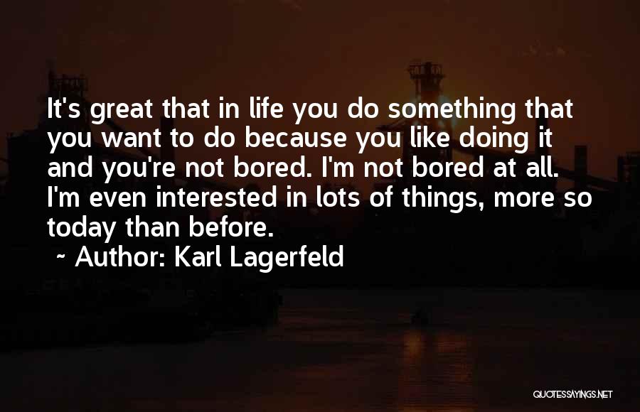 Doing Things Today Quotes By Karl Lagerfeld