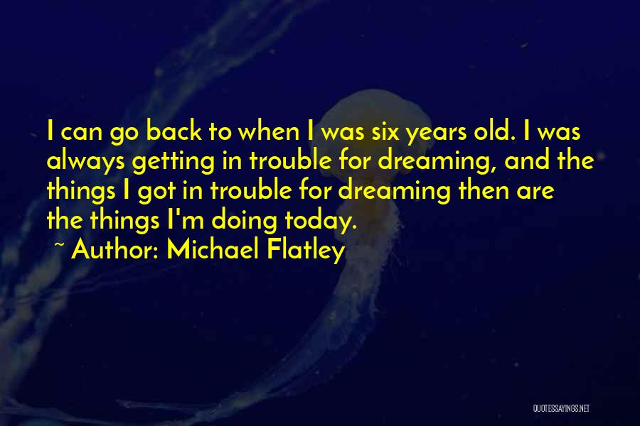 Doing Things Today Quotes By Michael Flatley