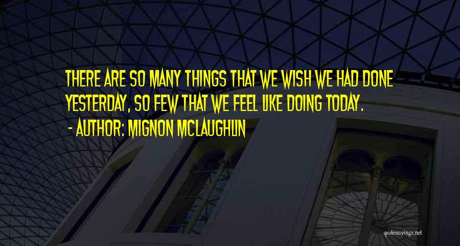 Doing Things Today Quotes By Mignon McLaughlin