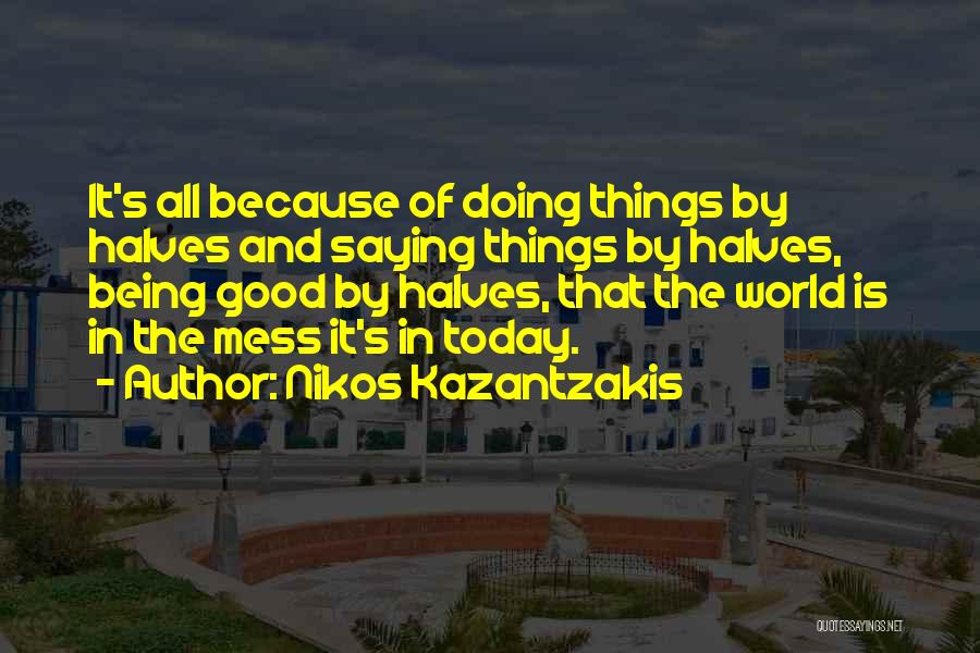 Doing Things Today Quotes By Nikos Kazantzakis