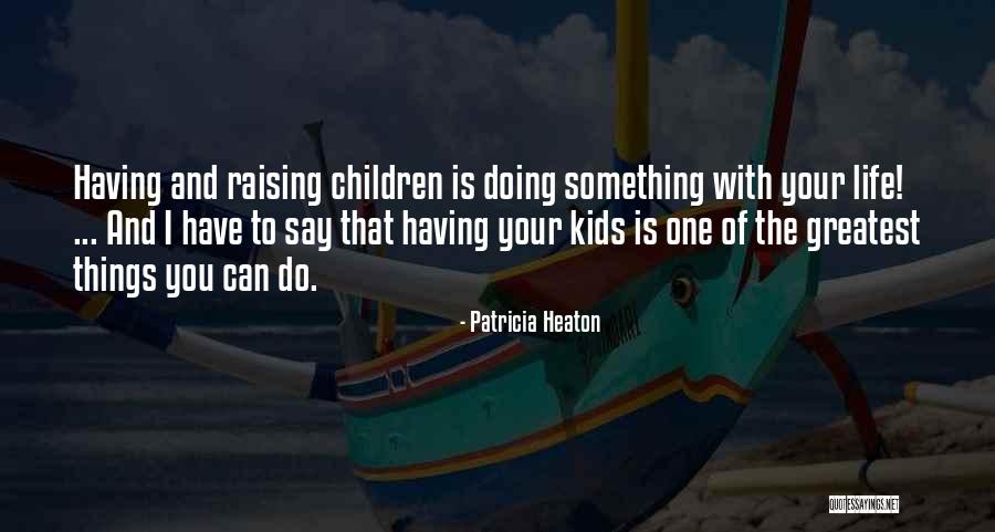 Doing Things With Your Life Quotes By Patricia Heaton