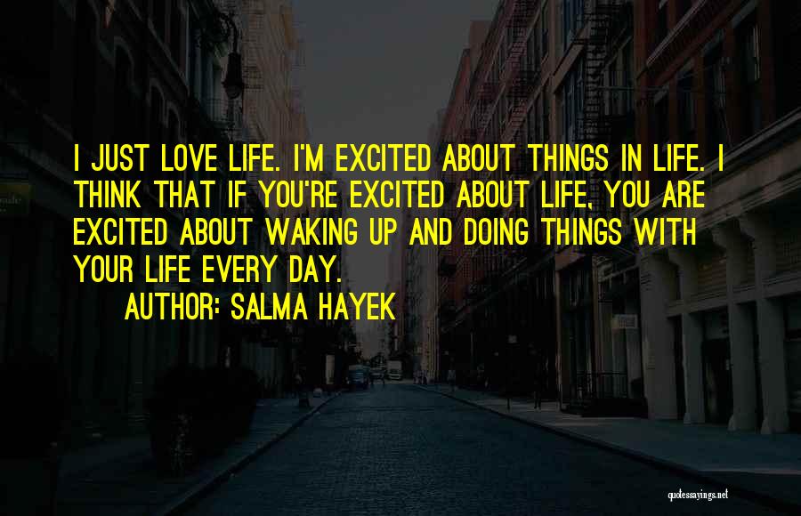 Doing Things With Your Life Quotes By Salma Hayek