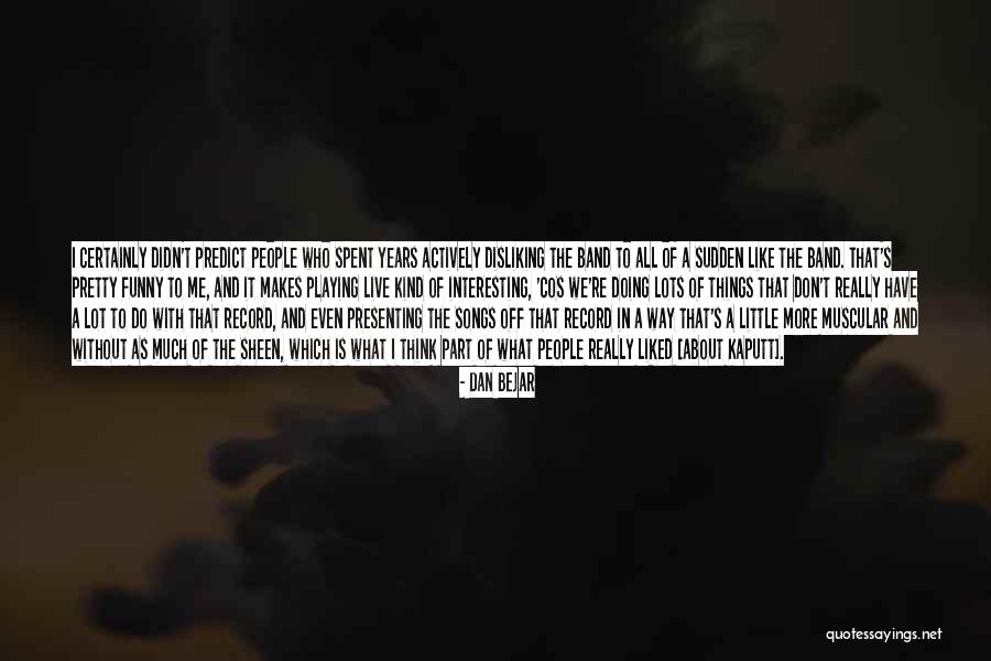 Doing Things Without Thinking Quotes By Dan Bejar Doing Things Without Thinking Quotes By Dan Bejar