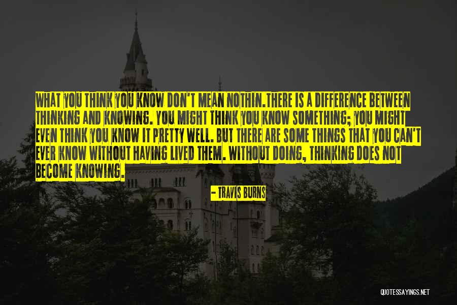 Doing Things Without Thinking Quotes By Travis Burns Doing Things Without Thinking Quotes By Travis Burns