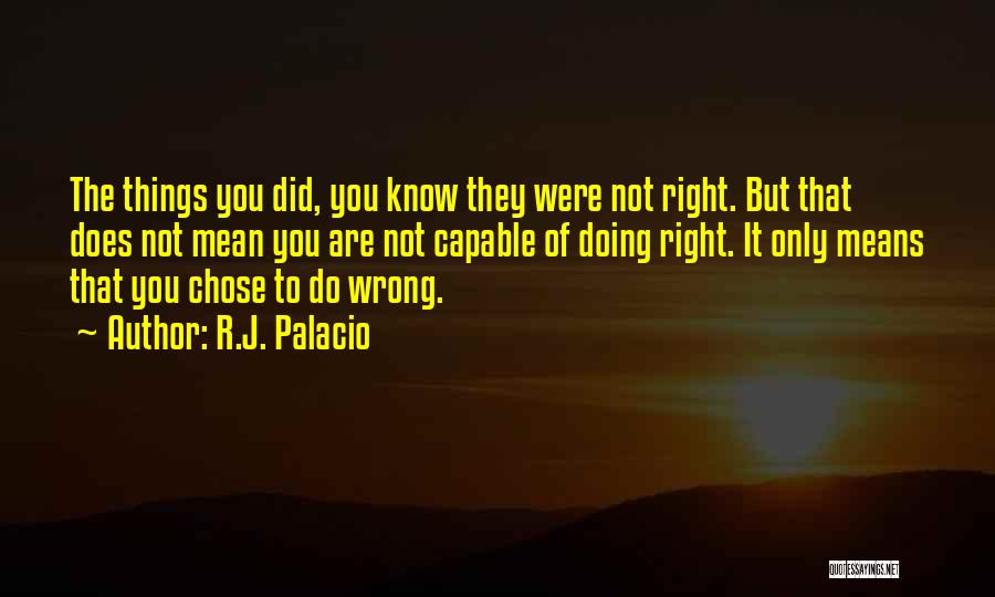 Doing Things You Know Are Wrong Quotes By R.J. Palacio