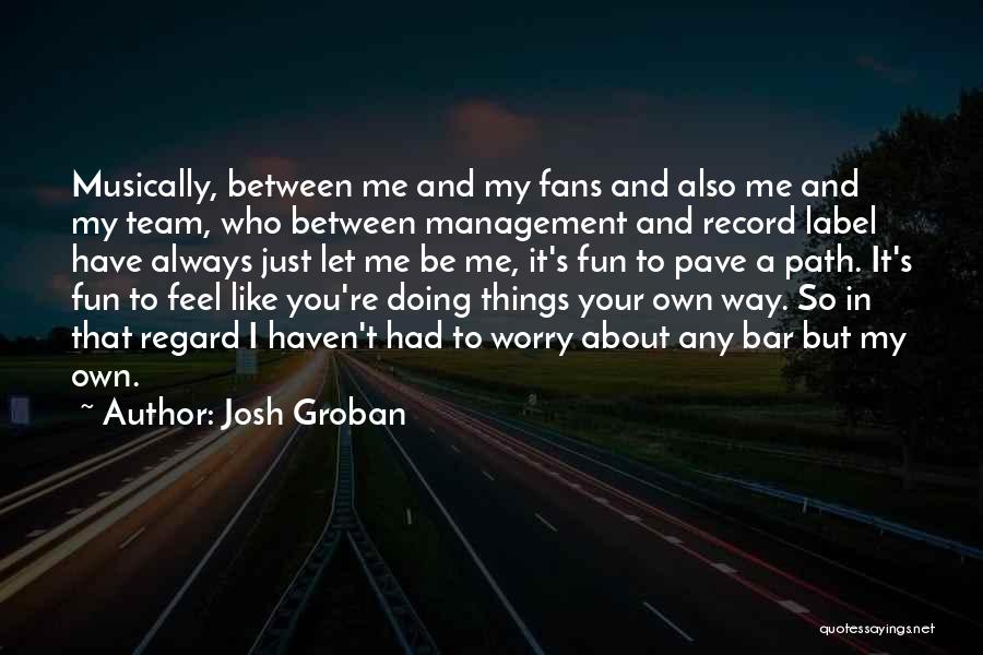 Doing Things Your Own Way Quotes By Josh Groban