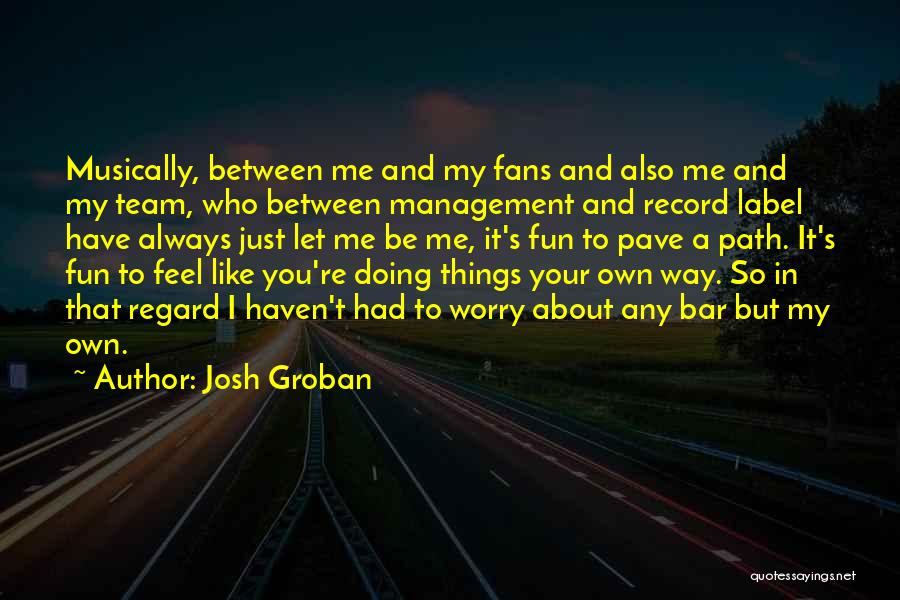 Doing Things Your Way Quotes By Josh Groban