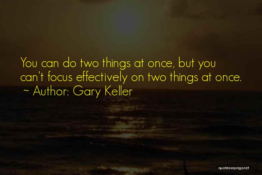 Doing Two Things At Once Quotes By Gary Keller