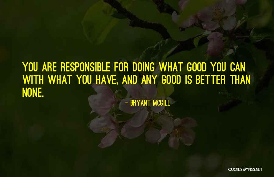 Doing What Good For You Quotes By Bryant McGill Doing What Good For You Quotes By Bryant McGill