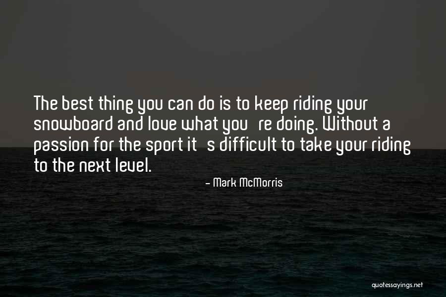 Doing What Is Best For You Quotes By Mark McMorris Doing What Is Best For You Quotes By Mark McMorris
