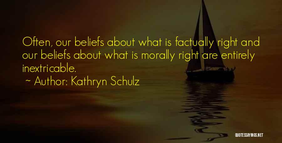 Doing What Is Morally Right Quotes By Kathryn Schulz