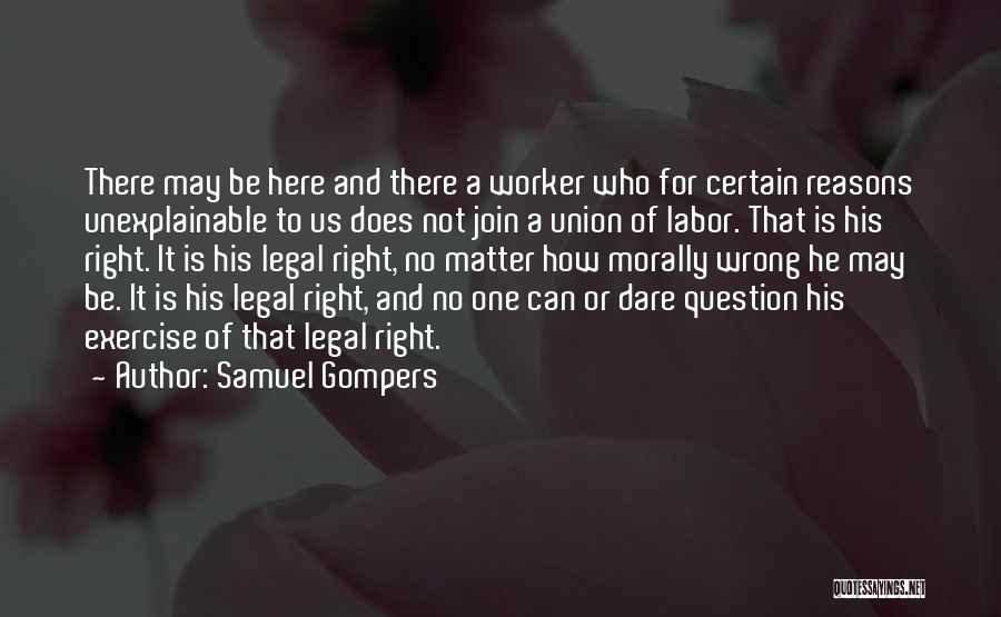 Doing What Is Morally Right Quotes By Samuel Gompers