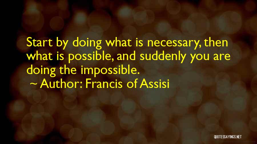 Doing What Is Necessary Quotes By Francis Of Assisi