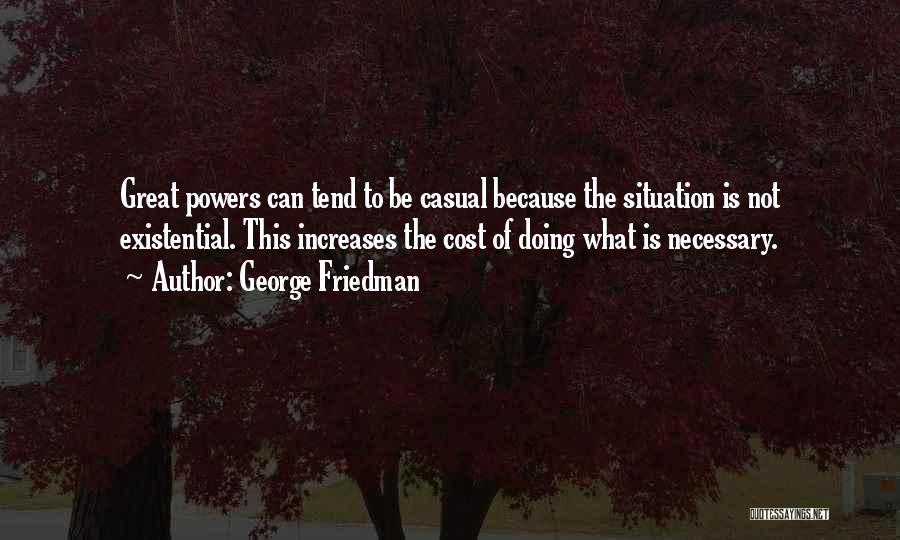 Doing What Is Necessary Quotes By George Friedman