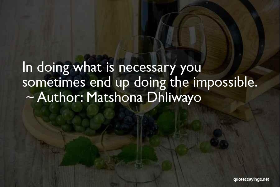 Doing What Is Necessary Quotes By Matshona Dhliwayo