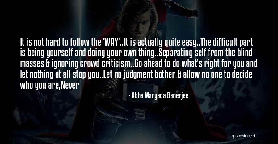 Doing What Is Right For Yourself Quotes By Abha Maryada Banerjee Doing What Is Right For Yourself Quotes By Abha Maryada Banerjee