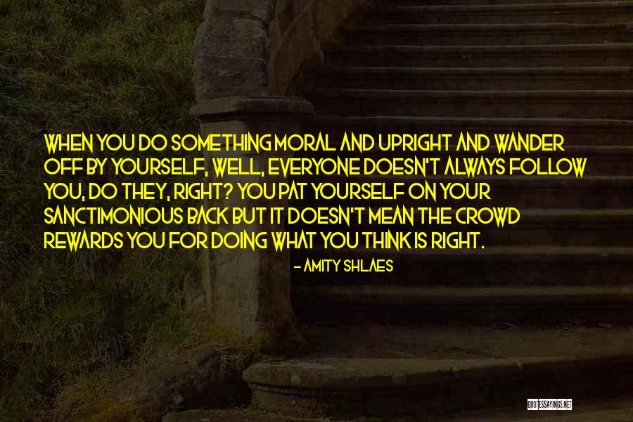 Doing What Is Right For Yourself Quotes By Amity Shlaes Doing What Is Right For Yourself Quotes By Amity Shlaes