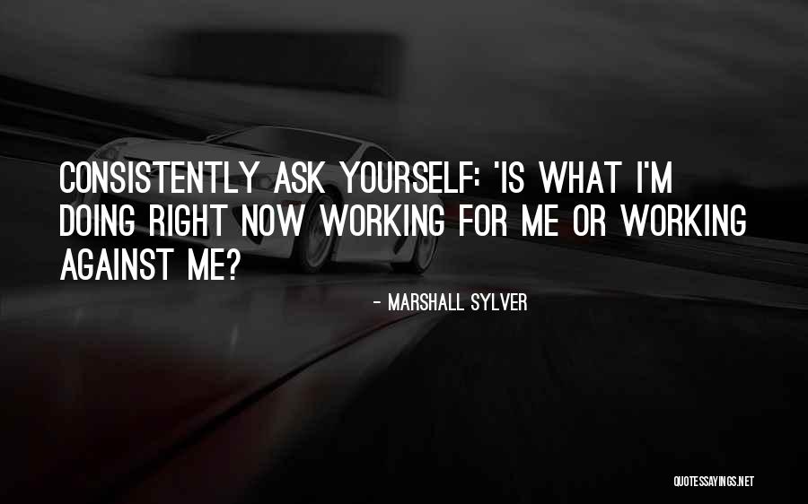 Doing What Is Right For Yourself Quotes By Marshall Sylver Doing What Is Right For Yourself Quotes By Marshall Sylver