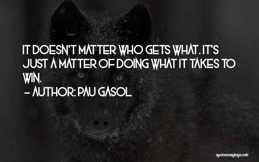 Doing What It Takes Quotes By Pau Gasol