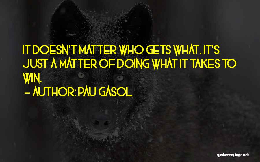 Doing What It Takes To Win Quotes By Pau Gasol