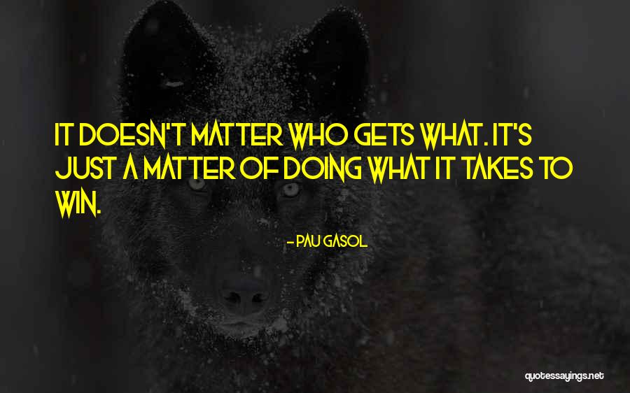 Doing What It Takes To Win Quotes By Pau Gasol