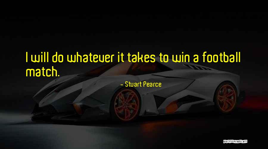 Doing What It Takes To Win Quotes By Stuart Pearce Doing What It Takes To Win Quotes By Stuart Pearce