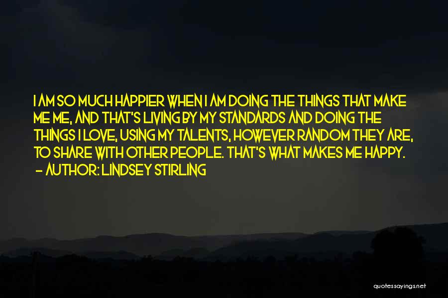 Doing What Makes Me Happy Quotes By Lindsey Stirling