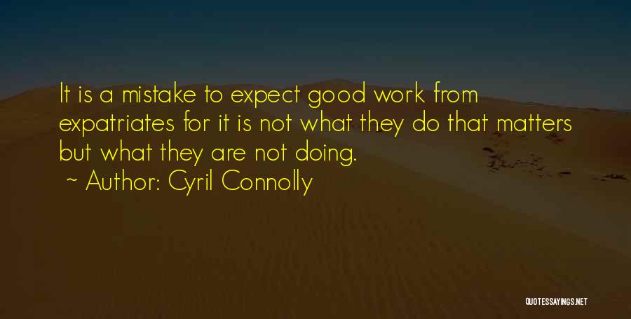Doing What Matters Quotes By Cyril Connolly