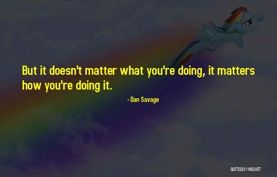 Doing What Matters Quotes By Dan Savage