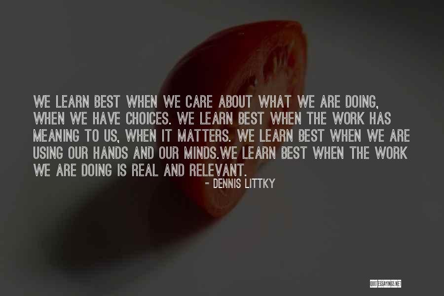 Doing What Matters Quotes By Dennis Littky