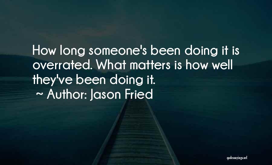 Doing What Matters Quotes By Jason Fried