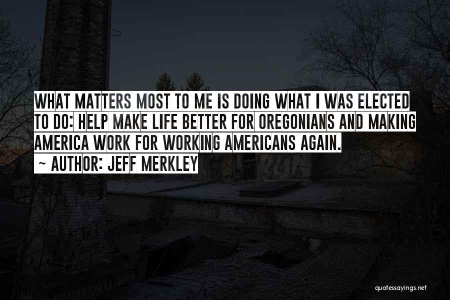 Doing What Matters Quotes By Jeff Merkley