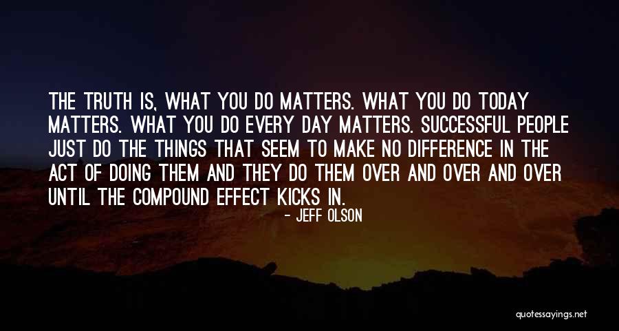 Doing What Matters Quotes By Jeff Olson Doing What Matters Quotes By Jeff Olson