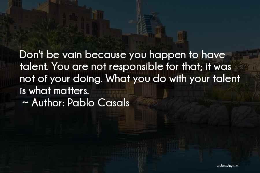 Doing What Matters Quotes By Pablo Casals