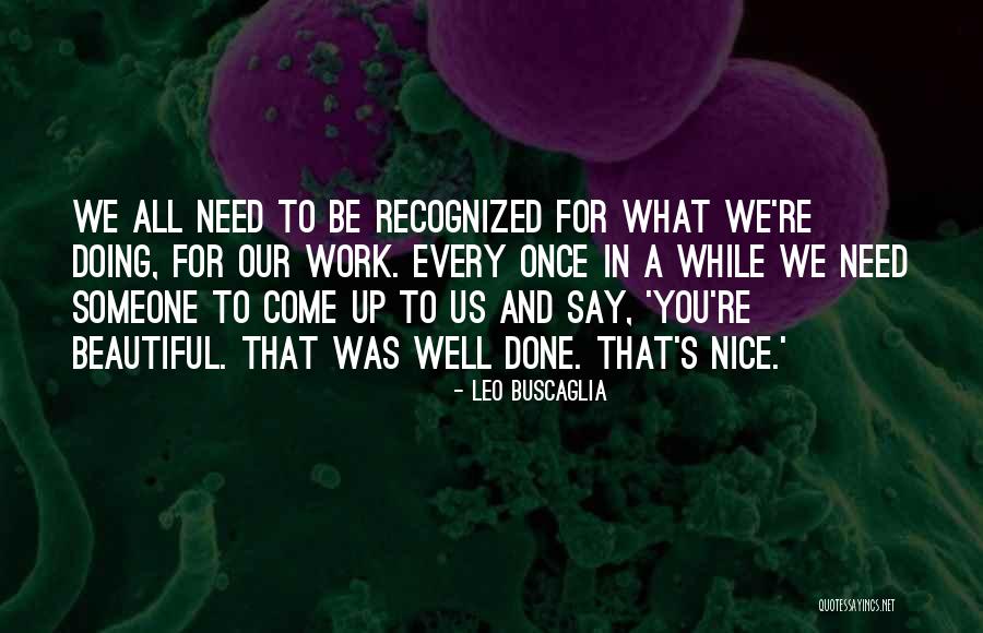 Doing What Needs To Be Done Quotes By Leo Buscaglia Doing What Needs To Be Done Quotes By Leo Buscaglia