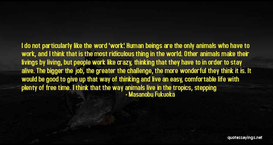 Doing What Needs To Be Done Quotes By Masanobu Fukuoka Doing What Needs To Be Done Quotes By Masanobu Fukuoka