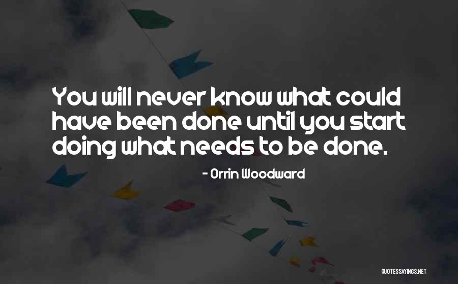 Doing What Needs To Be Done Quotes By Orrin Woodward Doing What Needs To Be Done Quotes By Orrin Woodward