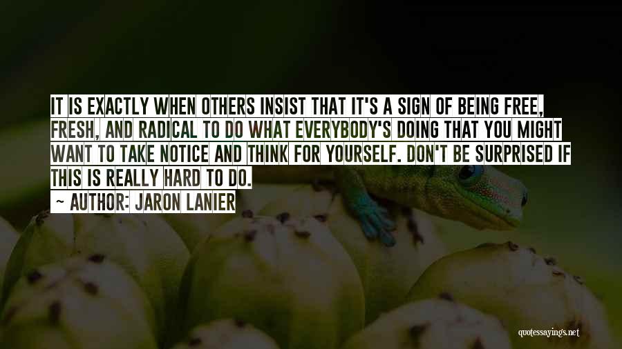 Doing What Others Want You To Do Quotes By Jaron Lanier