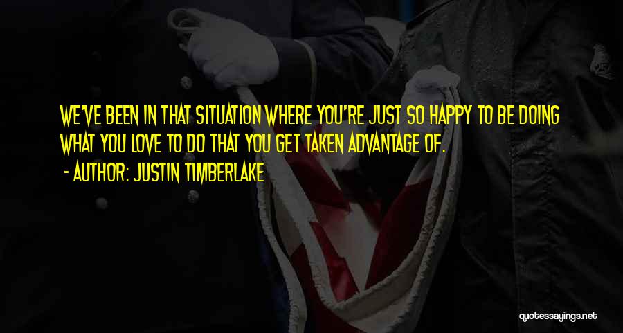 Doing What We Love Quotes By Justin Timberlake