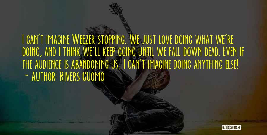 Doing What We Love Quotes By Rivers Cuomo