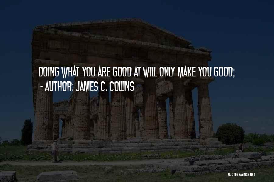 Doing What You Are Good At Quotes By James C. Collins