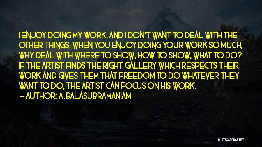 Doing What You Don't Want To Do Quotes By A. Balasubramaniam