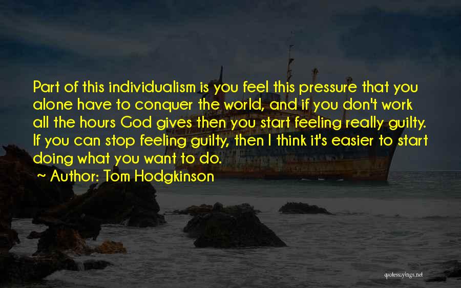 Doing What You Don't Want To Do Quotes By Tom Hodgkinson
