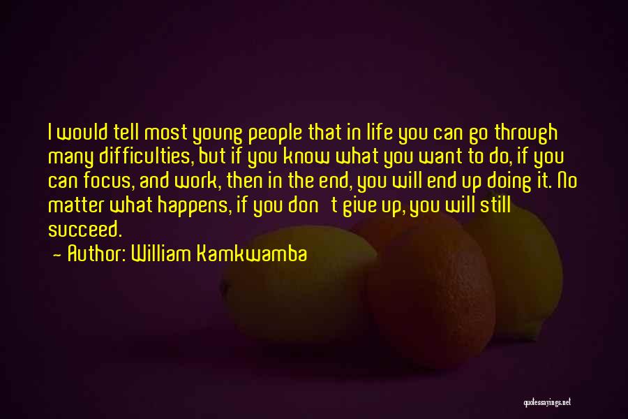 Doing What You Don't Want To Do Quotes By William Kamkwamba