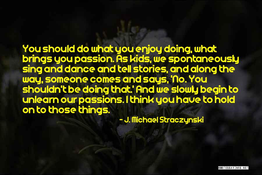 Doing What You Enjoy Quotes By J. Michael Straczynski Doing What You Enjoy Quotes By J. Michael Straczynski