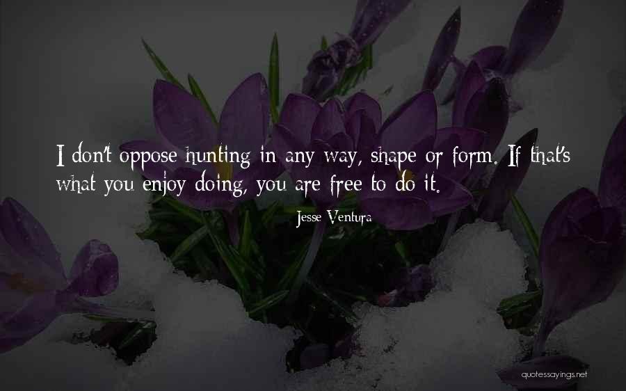 Doing What You Enjoy Quotes By Jesse Ventura Doing What You Enjoy Quotes By Jesse Ventura
