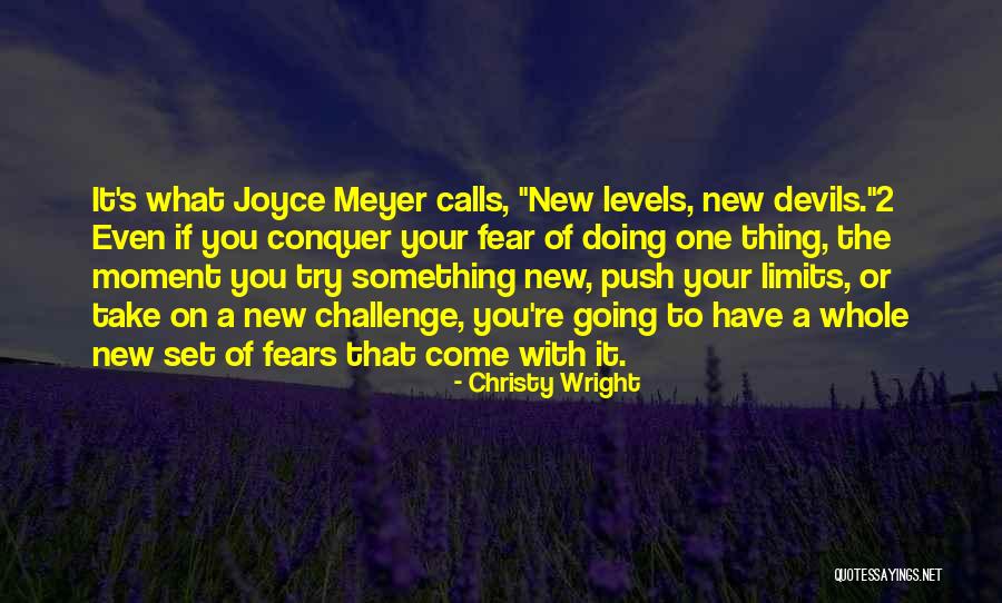 Doing What You Fear Quotes By Christy Wright