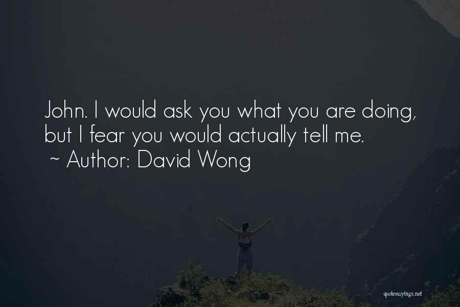 Doing What You Fear Quotes By David Wong