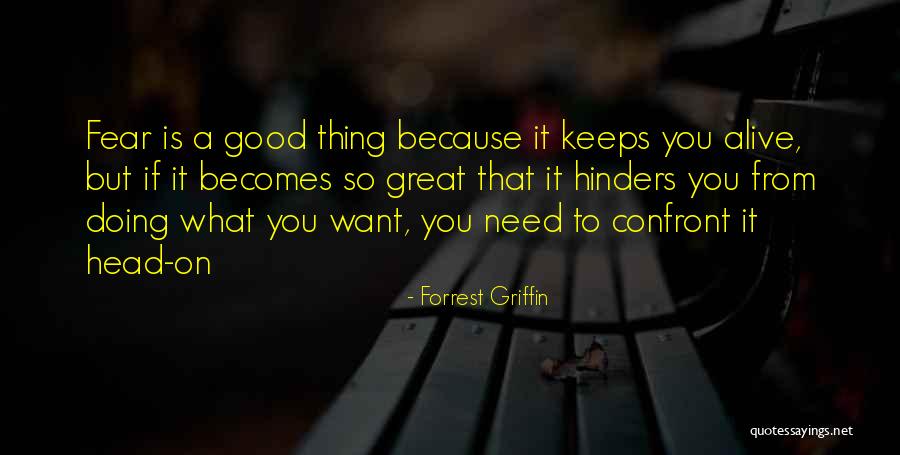 Doing What You Fear Quotes By Forrest Griffin