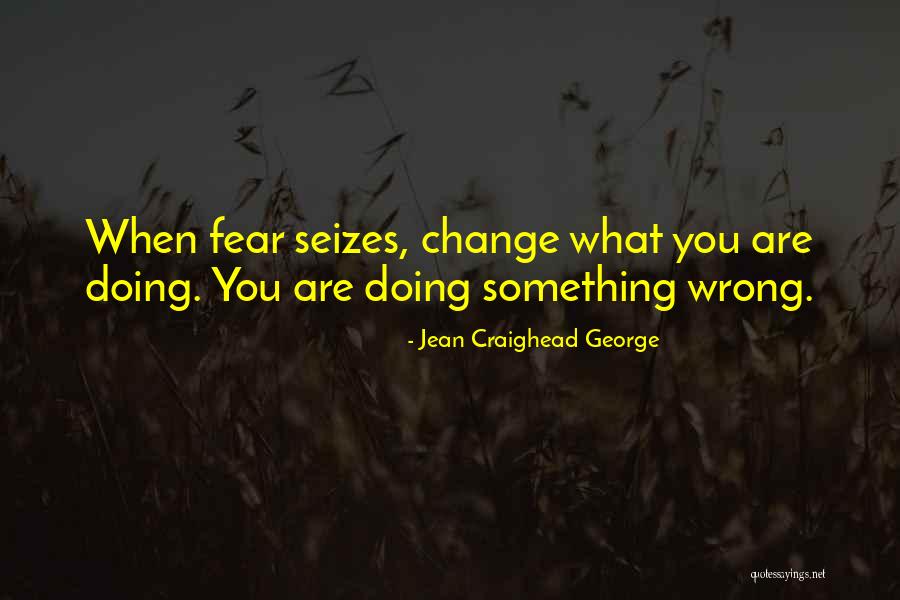 Doing What You Fear Quotes By Jean Craighead George